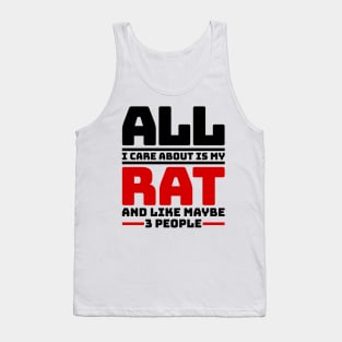 All I care about is my rat and like maybe 3 people Tank Top